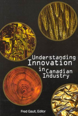 Understanding Innovation in Canadian Industry (Queen’s Policy Studies Series #82)