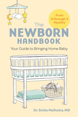 The Newborn Handbook: Your Guide to Bringing Home Baby By Dr. Smita Malhotra Cover Image