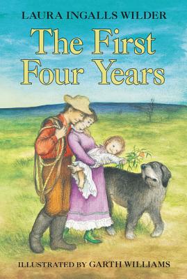 The First Four Years (Little House #9) By Laura Ingalls Wilder, Garth Williams (Illustrator) Cover Image