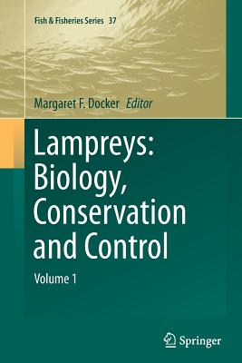 Lampreys: Biology, Conservation and Control: Volume 1 (Fish & Fisheries #37) By Margaret F. Docker (Editor) Cover Image