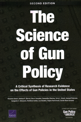 The Science of Gun Policy: A Critical Synthesis of Research Evidence on the Effects of Gun Policies in the United States, Second Edition The Science of Gun Policy: A Critical Synthesis of Research Evidence on the Effects of Gun Policies in the United States, Second Edition cover