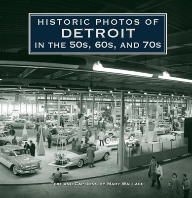 Historic Photos of Detroit in the 50s, 60s, and 70s Cover Image