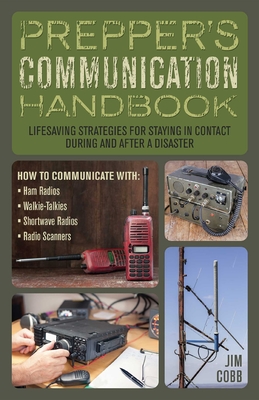 Prepper's Communication Handbook: Lifesaving Strategies for Staying in Contact During and After a Disaster By Jim Cobb Cover Image