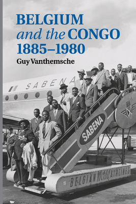 Belgium and the Congo, 1885-1980 By Guy Vanthemsche Cover Image