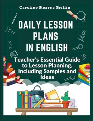 Daily Lesson Plans in English: Teacher's Essential Guide to Lesson Planning, Including Samples and Ideas Cover Image