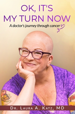 OK, It's My Turn Now: A Doctor's Journey Through Cancer Cover Image