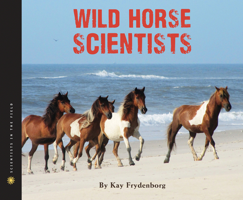 Wild Horse Scientists (Scientists in the Field) By Kay Frydenborg Cover Image