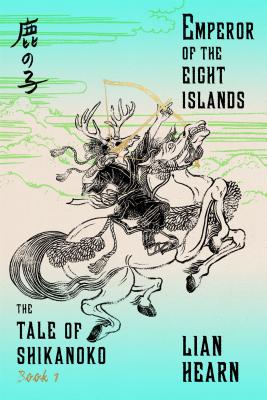 Emperor of the Eight Islands: Book 1 in the Tale of Shikanoko (The Tale of Shikanoko series #1) By Lian Hearn Cover Image