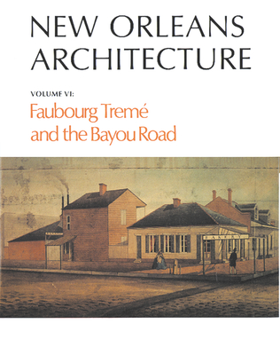 New Orleans Architecture: Faubourg Tremé and the Bayou Road Cover Image