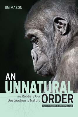 An Unnatural Order: The Roots of Our Destruction of Nature (Fully Revised and Updated) Cover Image