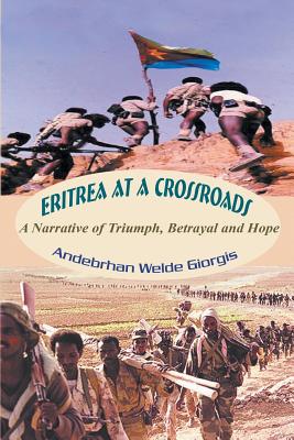 Eritrea at a Crossroads: A Narrative of Triumph, Betrayal and Hope Cover Image