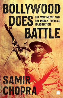 Bollywood Does Battle: The War Movie and the Indian Popular Imagination Cover Image