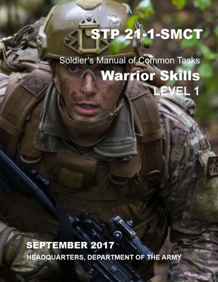 STP 21-1-SMCT Soldier's Manual of Common Tasks: Warrior Skills Level 1 ...