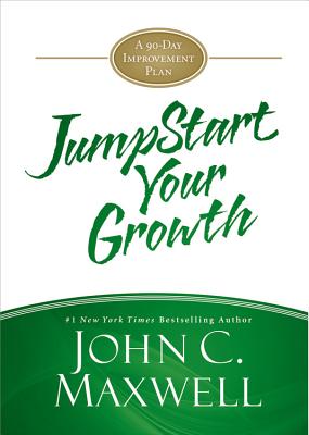 JumpStart Your Growth: A 90-Day Improvement Plan By John C. Maxwell Cover Image