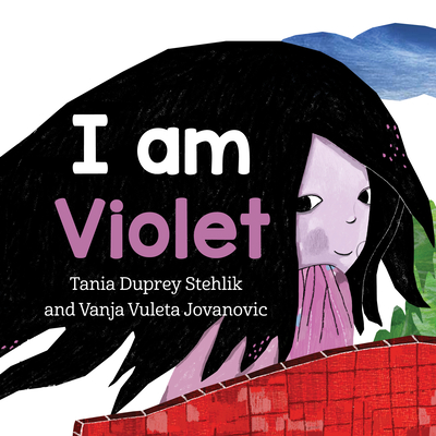 I Am Violet By Tania Duprey Stehlik, Vanja Vuleta Jovanovic (Illustrator) Cover Image