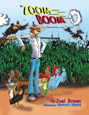 Zoom Boom the Scarecrow and Friends (Zoom Boom Book #1) By Joel Brown, Garrett Myers (Illustrator) Cover Image