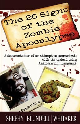The 26 Signs of the Zombie Apocalypse: A documentation of an attempt to communicate with the undead using American Sign Languge Cover Image