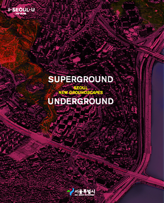 Superground / Underground: Seoul New Groundscapes Cover Image