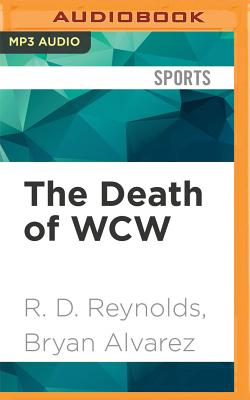 The Death of WCW By R. D. Reynolds, Bryan Alvarez, Bryan Alvarez (Read by) Cover Image