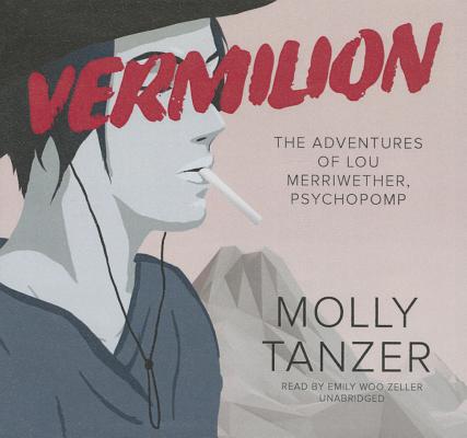 Vermilion Lib/E: The Adventures of Lou Merriwether, Psychopomp By Molly Tanzer, Emily Woo Zeller (Read by) Cover Image