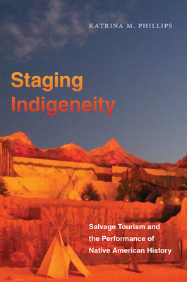 Staging Indigeneity: Salvage Tourism and the Performance of Native American History Cover Image