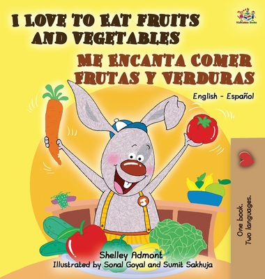 I Love to Eat Fruits and Vegetables Me Encanta Comer Frutas y Verduras: English Spanish Bilingual Edition (English Spanish Bilingual Collection) Cover Image