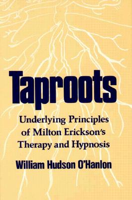 Taproots: Underlying Principles of Milton Erickson's Therapy and Hypnosis Cover Image