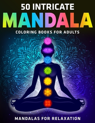 50 Intricate Mandala Coloring Books for Adults: Mandalas for Relaxation: New & Expanded Edition By Divine Coloring Cover Image