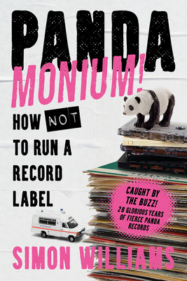 Pandamonium!: How (Not) to Run a Record Label