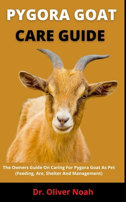 Pygora Goat Care Guide: The Owners Guide On Caring For Pygora Goat As Pet (Feeding, Are, Shelter And Management) By Oliver Noah Cover Image