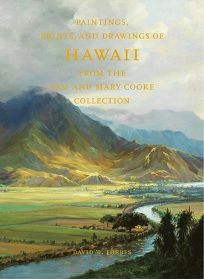 Paintings, Prints, and Drawings of Hawaii from the Sam and Mary Cooke Collection By David W. Forbes Cover Image