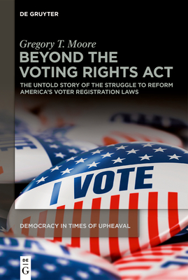 Beyond the Voting Rights ACT: The Untold Story of the Struggle to Reform America's Voter Registration Laws Cover Image