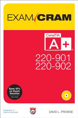 Comptia A+ 220-901 and 220-902 Exam Cram (Exam Cram (Pearson)) By David Prowse Cover Image