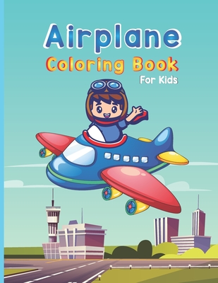 Airplane Coloring Book For Kids: Cute Airplane Coloring Book for kids (Coloring Books Children) Cover Image