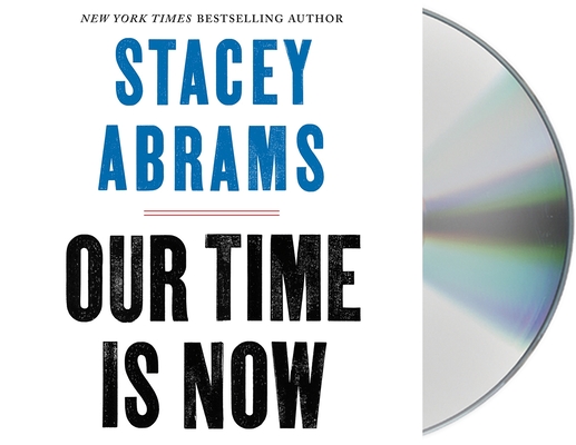 Our Time Is Now: Power, Purpose, and the Fight for a Fair America By Stacey Abrams, Stacey Abrams (Read by) Cover Image