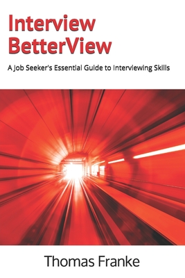 Interview BetterView: A Job Seeker's Essential Guide to Interviewing Skills By Thomas Franke Cover Image