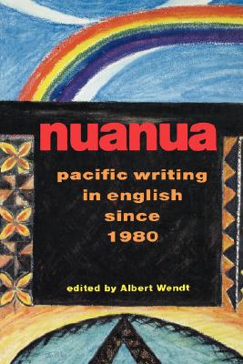 Nuanua: Pacific Writing in English Since 1980 (Talanoa: Contemporary Pacific Literature #8) By Albert Wendt (Editor) Cover Image
