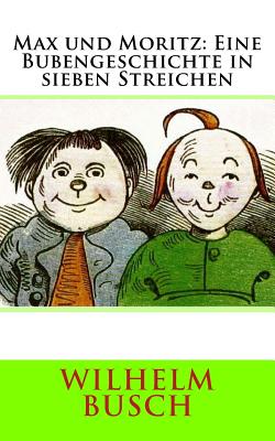 Max und Moritz: Eine Bubengeschichte in sieben Streichen By Wilhelm Busch Cover Image