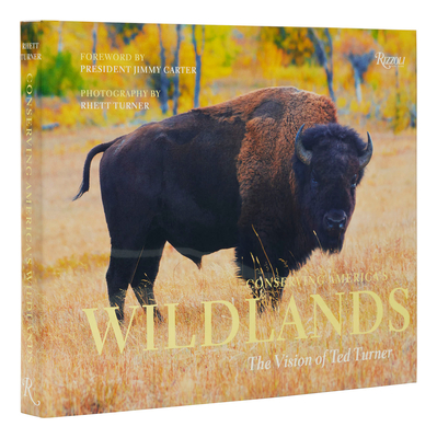Conserving America's Wildlands: The Vision of Ted Turner By Rhett Turner (Photographs by), Todd Wilkinson (Text by), President Jimmy Carter (Foreword by) Cover Image