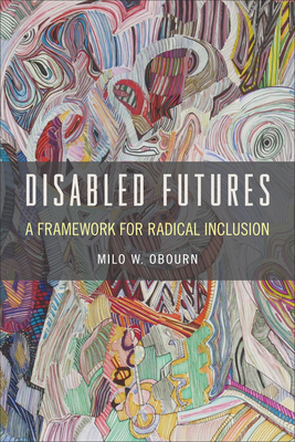 Disabled Futures: A Framework for Radical Inclusion (D/C: Dis/color) Cover Image