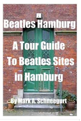 Beatles Hamburg: A Travel Guide to Beatles Sites in Hamburg Germany By Mark a. Schneegurt Cover Image