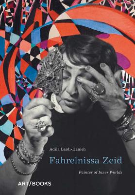 Fahrelnissa Zeid: Painter of Inner Worlds By Adila Laïdi-Hanieh Cover Image