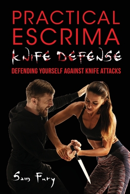 Practical Escrima Knife Defense: Filipino Martial Arts Knife Defense Training (Self-Defense #8) By Sam Fury, Giacomo Pilato (Illustrator) Cover Image