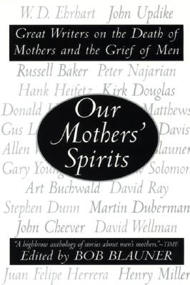 Our Mothers' Spirits: Great Writers on the Death of Mothers and the Grief of Men Cover Image