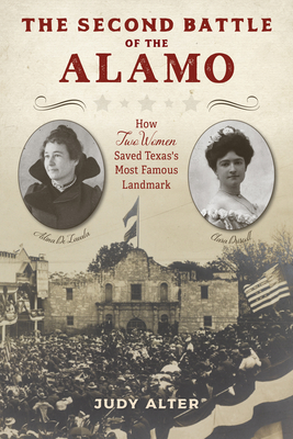 The Second Battle of the Alamo: How Two Women Saved Texas's Most Famous Landmark Cover Image