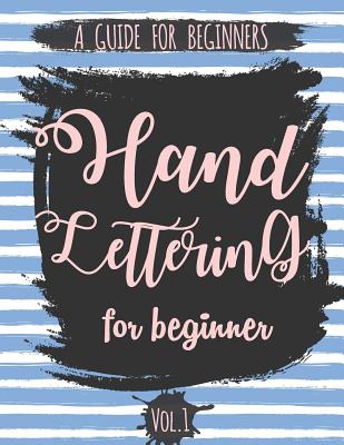 Hand Lettering For Beginner Volume1: A Calligraphy and Hand Lettering Guide For Beginner - Alphabet Drill, Practice and Project: Hand Lettering Cover Image