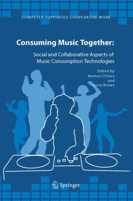 Consuming Music Together: Social and Collaborative Aspects of Music Consumption Technologies (Computer Supported Cooperative Work #35) By Kenton O'Hara (Editor), Barry Brown (Editor) Cover Image