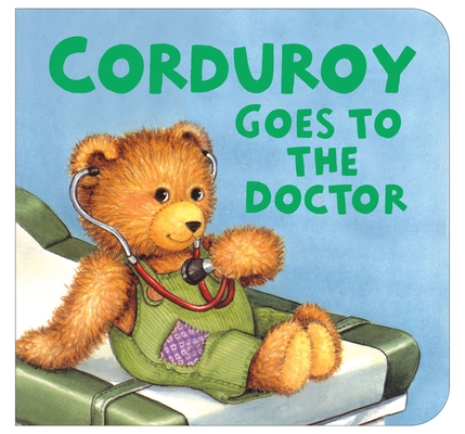 Corduroy Goes to the Doctor (lg format) By Don Freeman, Lisa McCue (Illustrator) Cover Image