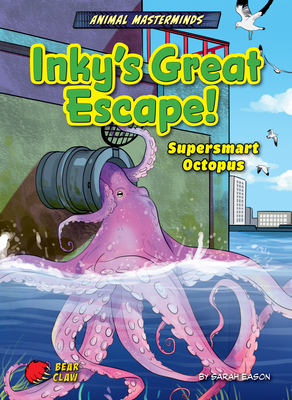Inky's Great Escape!: Supersmart Octopus (Animal Masterminds)