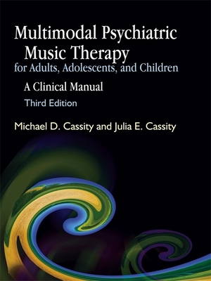 Multimodal Psychiatric Music Therapy for Adults, Adolescents, and Children: A Clinical Manual Cover Image